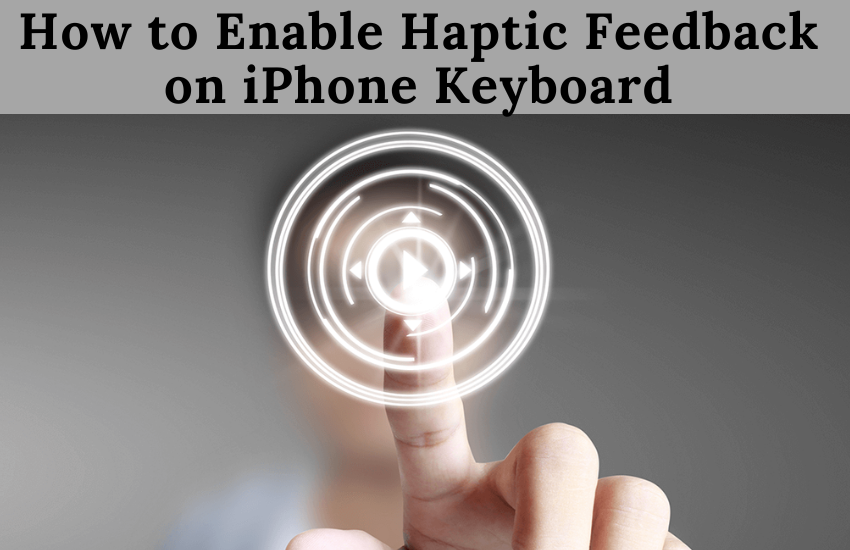 Activer le retour haptique sur le clavier de l'iPhone